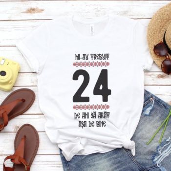 Tricou Mi-au trebuit 24 de ani sa arat asa de bine Model4