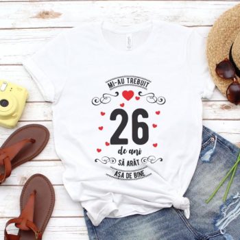 Tricou Mi-au trebuit 26 de ani sa arat asa de bine Model3
