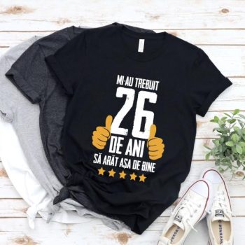 Tricou Mi-au trebuit 26 de ani sa arat asa de bine Model5