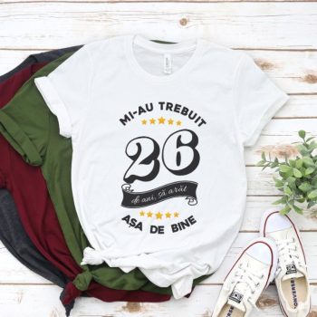 Tricou Mi-au trebuit 26 de ani sa arat asa de bine Model6