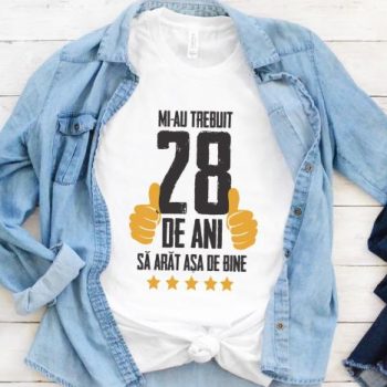Tricou Mi-au trebuit 28 de ani sa arat asa de bine Model5