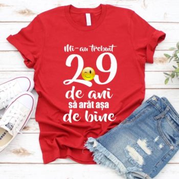 Tricou Mi-au trebuit 29 de ani sa arat atat de bine
