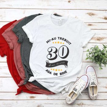Tricou Mi-au trebuit 30 de ani sa arat atat de bine MODEL6