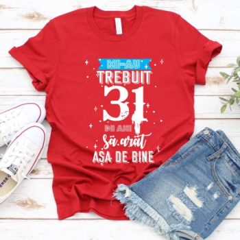Tricou Mi-au trebuit 31 de ani sa arat asa de bine Model2