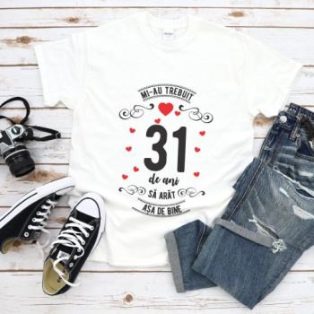 Tricou Mi-au trebuit 31 de ani sa arat asa de bine Model3
