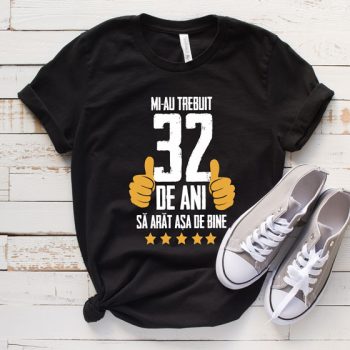 Tricou Mi-au trebuit 32 de ani sa arat asa de bine Model5