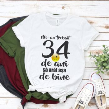 Tricou Mi-au trebuit 34 de ani sa arat atat de bine