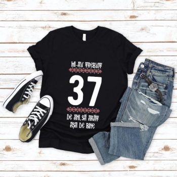 Tricou Mi-au trebuit 37 de ani sa arat asa de bine Model4