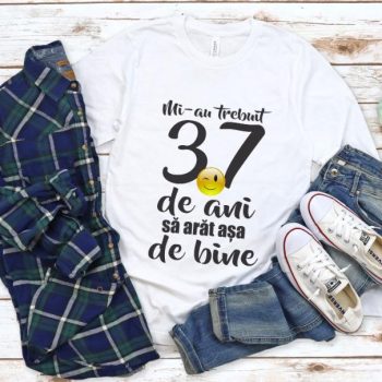 Tricou Mi-au trebuit 37 de ani sa arat atat de bine