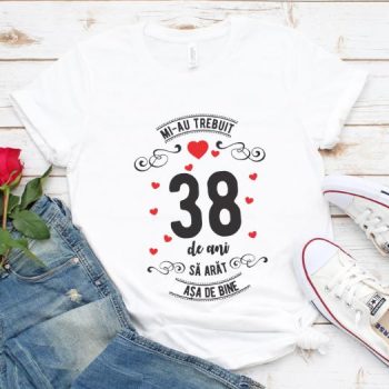 Tricou Mi-au trebuit 38 de ani sa arat asa de bine Model3