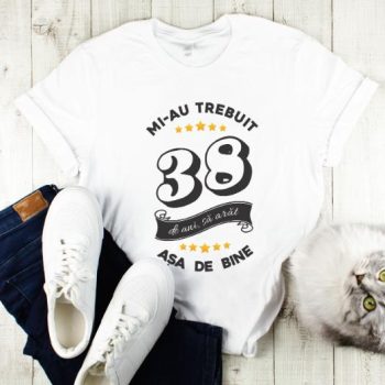 Tricou Mi-au trebuit 38 de ani sa arat asa de bine Model6