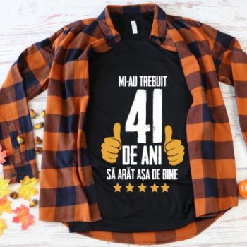 Tricou Mi-au trebuit 41 de ani sa arat asa de bine Model5