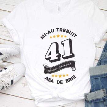 Tricou Mi-au trebuit 41 de ani sa arat asa de bine Model6