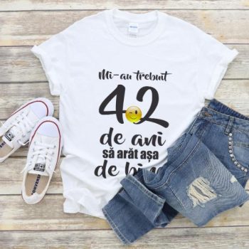Tricou Mi-au trebuit 42 de ani sa arat atat de bine