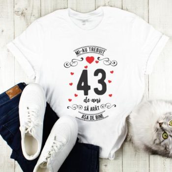 Tricou Mi-au trebuit 43 de ani sa arat asa de bine Model3