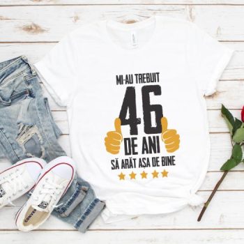 Tricou Mi-au trebuit 46 de ani sa arat asa de bine Model5