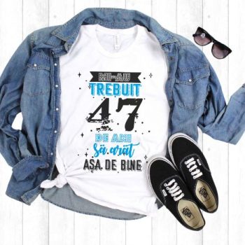 Tricou Mi-au trebuit 47 de ani sa arat asa de bine Model2