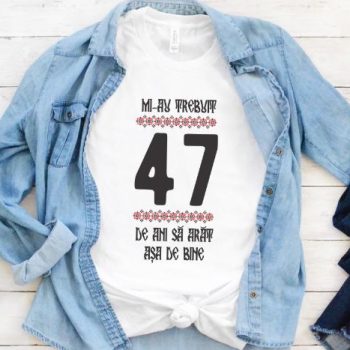 Tricou Mi-au trebuit 47 de ani sa arat asa de bine Model4