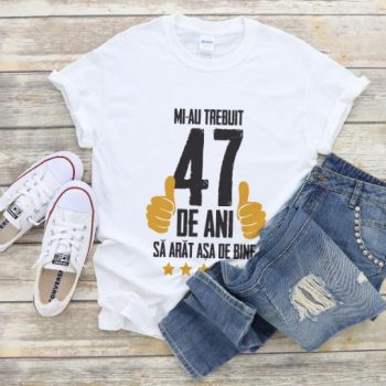 Tricou Mi-au trebuit 47 de ani sa arat asa de bine Model5