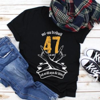 Tricou Mi-au trebuit 47 de ani sa arat asa de bine Model7