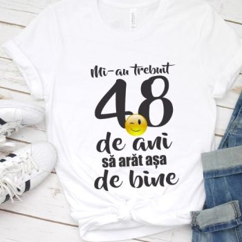 Tricou Mi-au trebuit 48 de ani sa arat atat de bine