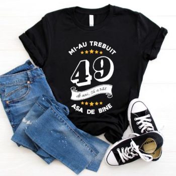 Tricou Mi-au trebuit 49 de ani sa arat asa de bine Model6