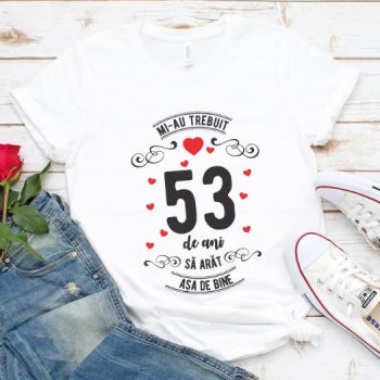 Tricou Mi-au trebuit 53 de ani sa arat asa de bine Model3