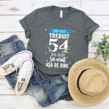Tricou Mi-au trebuit 54 de ani sa arat asa de bine Model2