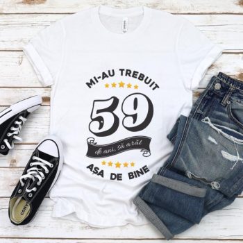 Tricou Mi-au trebuit 59 de ani sa arat asa de bine Model6