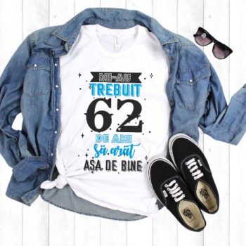 Tricou Mi-au trebuit 62 de ani sa arat asa de bine Model2