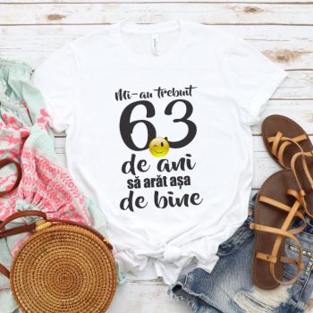 Tricou Mi-au trebuit 63 de ani sa arat atat de bine