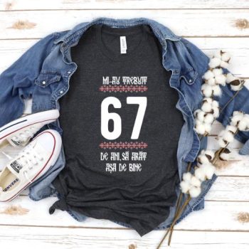 Tricou Mi-au trebuit 67 de ani sa arat asa de bine Model4