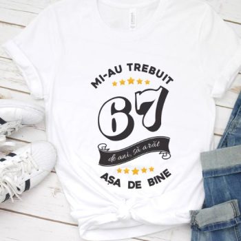 Tricou Mi-au trebuit 67 de ani sa arat asa de bine Model6