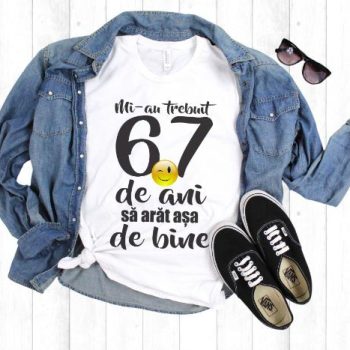Tricou Mi-au trebuit 67 de ani sa arat atat de bine