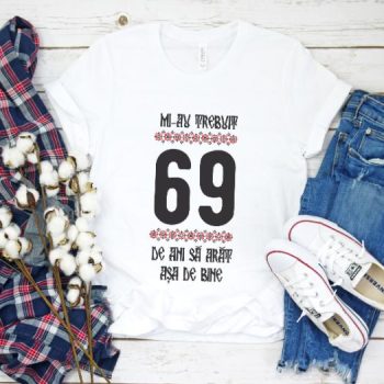 Tricou Mi-au trebuit 69 de ani sa arat asa de bine Model4