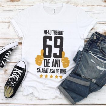 Tricou Mi-au trebuit 69 de ani sa arat asa de bine Model5
