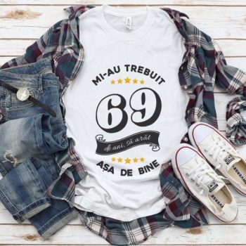 Tricou Mi-au trebuit 69 de ani sa arat asa de bine Model6