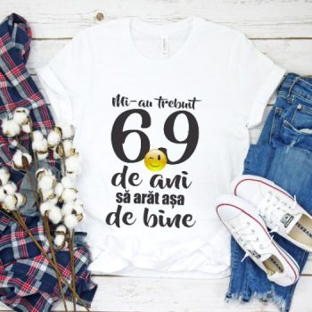 Tricou Mi-au trebuit 69 de ani sa arat atat de bine
