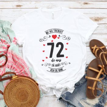 Tricou Mi-au trebuit 72 de ani sa arat asa de bine Model3