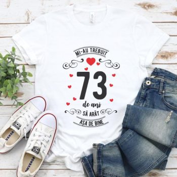 Tricou Mi-au trebuit 73 de ani sa arat asa de bine Model3