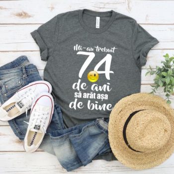 Tricou Mi-au trebuit 74 de ani sa arat atat de bine