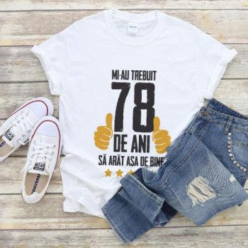 Tricou Mi-au trebuit 78 de ani sa arat asa de bine Model5