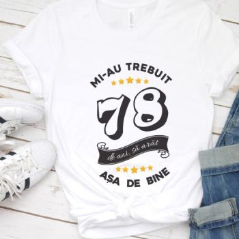 Tricou Mi-au trebuit 78 de ani sa arat asa de bine Model6