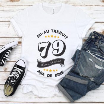 Tricou Mi-au trebuit 79 de ani sa arat asa de bine Model6