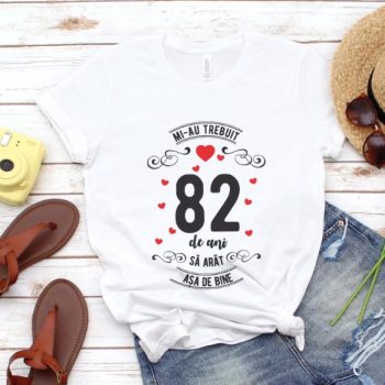 Tricou Mi-au trebuit 82 de ani sa arat asa de bine Model3