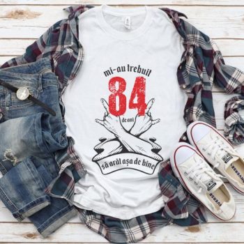 Tricou Mi-au trebuit 84 de ani sa arat asa de bine Model7