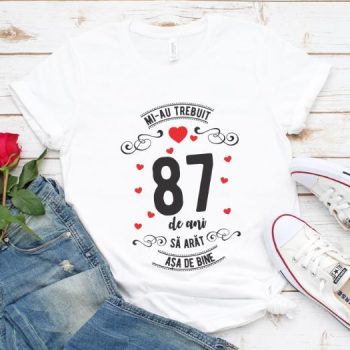 Tricou Mi-au trebuit 87 de ani sa arat asa de bine Model3