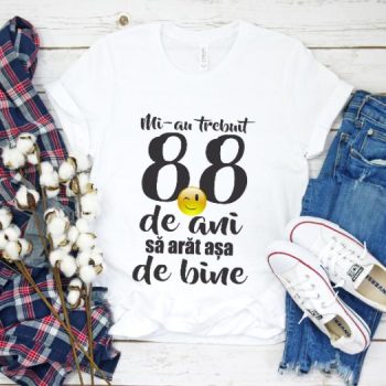Tricou Mi-au trebuit 88 de ani sa arat atat de bine