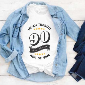 Tricou Mi-au trebuit 90 de ani sa arat atat de bine MODEL6