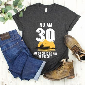 Tricou Nu am 30 am 20 cu 10 de ani de pescuit